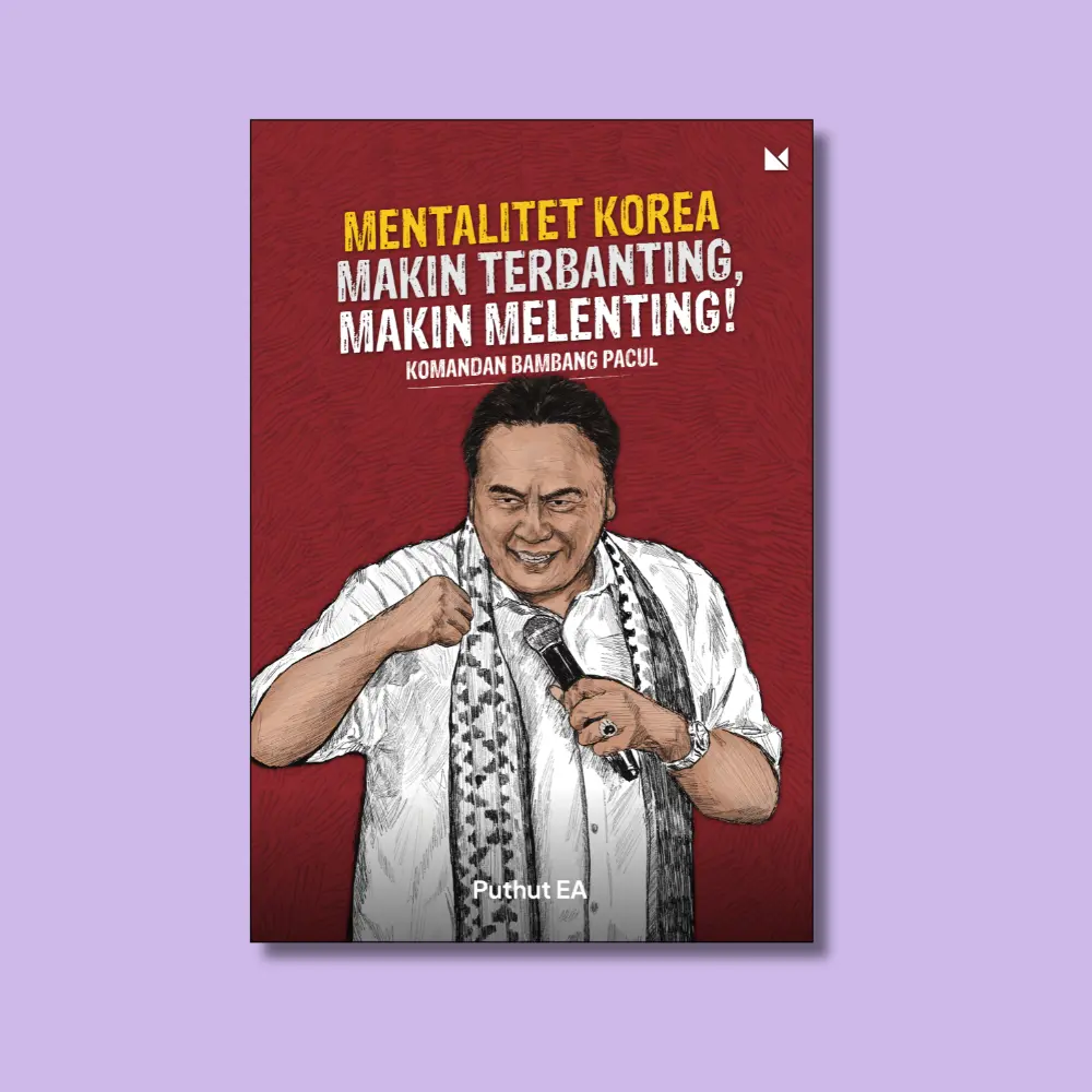 Mentalitet Korea: Semakin Terbanting, Semakin Melenting! Komandan Bambang Pacul